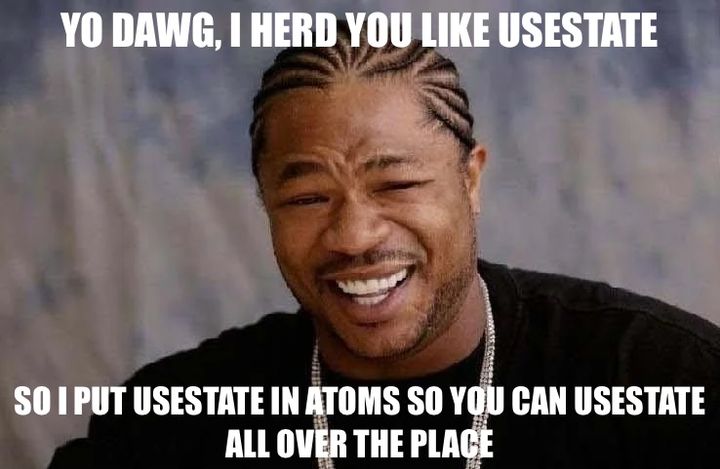 Xzibit Yo Dawg meme saying that you can useState all over the place