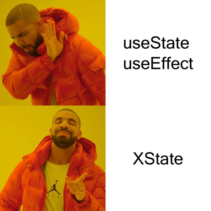 Drakeposting meme with drake saying no to useState and useEffect and yes to XState